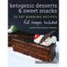 Ketogenic Desserts and Sweet Snacks: Mouth-watering, fat burning and energy boosting treats