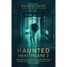 Haunted Healthcare 2: Medical Professionals and Patients Share Their Encounters with the Paranormal