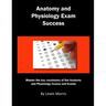 Anatomy and Physiology Exam Success: Master the Key Vocabulary of the Anatomy and Physiology Course and Exams