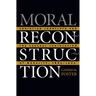 Moral Reconstruction: Christian Lobbyists and the Federal Legislation of Morality, 1865-1920