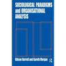 Sociological Paradigms and Organisational Analysis: Elements of the Sociology of Corporate Life