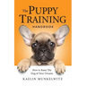 The Puppy Training Handbook: How To Raise The Dog Of Your Dreams