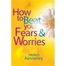 How to Beat Your Fears and Worries