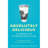 Absolutely Delicious: A Chronicle of Extraordinary Dying