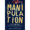 Manipulation: The Little-Known Secrets People High in Dark Triad Traits Know About Persuasion, Human Psychology, Analyzing Body Language, and Mind
