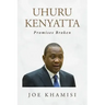 Uhuru Kenyatta: Promises Broken