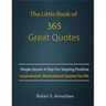The Little Book of 365 Great Quotes: Inspirational, Motivational quotes book for life to brighten up your days.