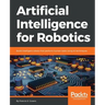 Artificial Intelligence for Robotics: Build intelligent robots that perform human tasks using AI techniques