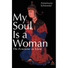 My Soul Is a Woman: The Feminine in Islam