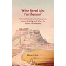 Who Saved the Parthenon?: A New History of the Acropolis Before, During and After the Greek Revolution
