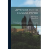 Appendix to the Canada Papers [microform]: Relating Principally to the Convention Army After Its Arrival in the Neighbourhood of Boston, in the Years