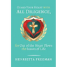 Guard Your Heart with All Diligence, for out of the Heart Flows the Issues of Life
