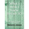 What I Wish I Knew Before 30: Life Lessons to Inspire You to Greatness
