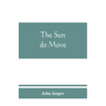 The sun do move: The celebrated theory of the sun's rotation around the earth