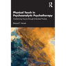 Physical Touch in Psychoanalytic Psychotherapy: Transforming Trauma Through Embodied Practice