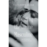 Unwinding the Divine Masculine: Discovering the Secrets to Divine Union and Sacred Love