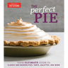 The Perfect Pie: Your Ultimate Guide to Classic and Modern Pies, Tarts, Galettes, and More