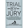 Trial by Jury: A Trial Lawyer Recounts His Favorite Courtroom Battles