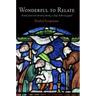 Wonderful to Relate: Miracle Stories and Miracle Collecting in High Medieval England