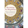 Becoming by Beholding: The Power of the Imagination in Spiritual Formation