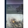 The History of the Railroads of Tioga County, Pa.