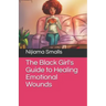 The Black Girl's Guide to Healing Emotional Wounds