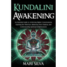Kundalini Awakening: An Essential Guide to Achieving Higher Consciousness, Opening the Third Eye, Balancing Your Chakras, and Understanding