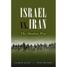 Israel vs. Iran: The Shadow War