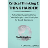 Critical Thinking 2: Think Harder. Advanced Analysis Using DontBeStupid.club Principles for Good Decisions.