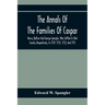 The Annals Of The Families Of Caspar, Henry, Baltzer And George Spengler, Who Settled In York County, Respectively, In 1729, 1732, 1732, And 1751: Wit
