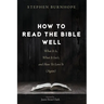 How to Read the Bible Well: What It Is, What It Isn't, and How To Love It (Again)