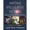 Writing Speculative Fiction: Science Fiction, Fantasy, and Horror: Teacher's Edition