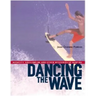 Dancing the Wave: Audacity, Equilibrium, and Other Mysteries of Surfing