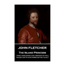 John Fletcher - The Island Princess: "Then, everlasting Love, restrain thy will; 'Tis god -like to have power, but not to kill"