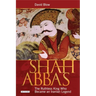 Shah Abbas: The Ruthless King Who Became an Iranian Legend