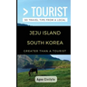 Greater Than a Tourist- Jeju Island South Korea: 50 Travel Tips from a Local