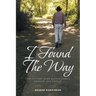 I Found The Way: Find Victory Over Hopelessness, Despair, and Defeat