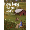 How Long Did You Wait?: Adventure of Life on the Farm with Missy and Mike