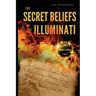 The Secret Beliefs of The Illuminati: The Complete Truth About Manifesting Money Using The Law of Attraction That Is Being Hidden From You