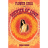 Flower Child in the Summer of Love: A spiritual seeker's sixties psychedelic saga