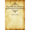 True History of Some of the Pioneers of Colorado