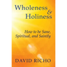 Wholeness and Holiness: How to Be Sane, Spiritual, and Saintly