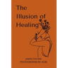 The Illusion of Healing: Prose, poetry, photography and illustrations placed together for storytelling.