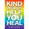 Kind Words To Help You Heal: Over 100 articles, questions & answers on natural health