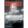 Arizona's War Town: Flagstaff, Navajo Ordnance Depot, and World War II