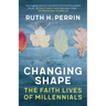 Changing Shape: The Faith Lives of Millennials