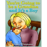 You're Going to Be A Grandma and It's a Boy: Becoming a Grandparent