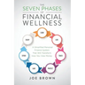 The Seven Phases of Financial Wellness: A Simplified Personal Finance System That Will Transform How You View Money