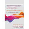 Transitioning from an Ethnic to a Multicultural Church: A Transformational Model