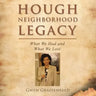 Hough Neighborhood Legacy: What We Had and What We Lost
